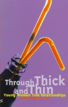 Through Thick and Thin : Young Women Talk Relationships, Paperback / softback Book Through Thick and Thin : Young Women Talk Relationships, Paperback / softback Book