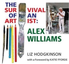 Alex Williams: the Survival of an Artist, Hardback Book Alex Williams: the Survival of an Artist, Hardback Book