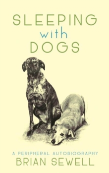 Sleeping with Dogs : A Peripheral Autobiography, Hardback Book Sleeping with Dogs : A Peripheral Autobiography, Hardback Book