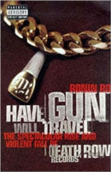 Have Gun Will Travel : Spectacular Rise and Violent Fall of Death Row Records, Paperback Book Have Gun Will Travel : Spectacular Rise and Violent Fall of Death Row Records, Paperback Book