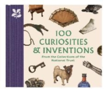 100 Curiosities & Inventions from the Collections of the National Trust