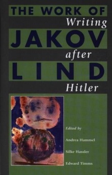 Writing After Hitler : The Work of Jakov Lind, Hardback Book Writing After Hitler : The Work of Jakov Lind, Hardback Book