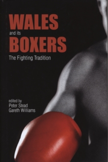 Wales and Its Boxers : The Fighting Tradition, Hardback Book Wales and Its Boxers : The Fighting Tradition, Hardback Book