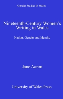 Nineteenth-Century Women's Writing in Wales : Nation, Gender, Identity