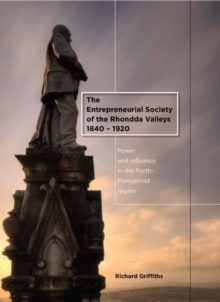 The Entrepreneurial Society of the Rhondda Valleys, 1840-1920 : Power and Influence in the Porth-Pontypridd Region, Hardback Book The Entrepreneurial Society of the Rhondda Valleys, 1840-1920 : Power and Influence in the Porth-Pontypridd Region, Hardback Book