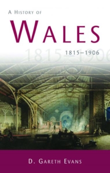 A History of Wales 1815-1906 : A History of Wales 1815-1906, Paperback / softback Book A History of Wales 1815-1906 : A History of Wales 1815-1906, Paperback / softback Book