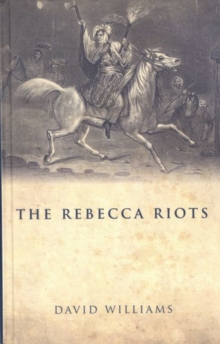 The Rebecca Riots : A Study in Agrarian Discontent