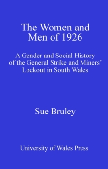 The Women and Men of 1926 : A Gender and Social History of the General Strike and Miners' Lockout in South Wales