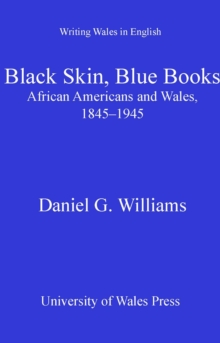 Black Skin, Blue Books : African Americans and Wales 1845-1945