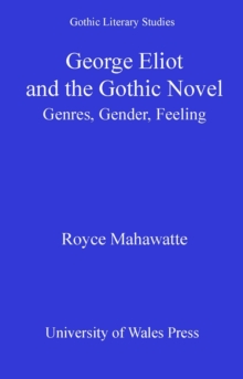 George Eliot and the Gothic Novel : Genres, Gender and Feeling