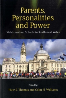 Parents, Personalities and Power : Welsh-medium Schools in South-east Wales, Paperback / softback Book Parents, Personalities and Power : Welsh-medium Schools in South-east Wales, Paperback / softback Book