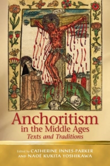 Anchoritism in the Middle Ages : Texts and Traditions, Hardback Book Anchoritism in the Middle Ages : Texts and Traditions, Hardback Book