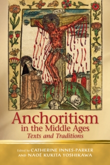 Anchoritism in the Middle Ages : Texts and Traditions