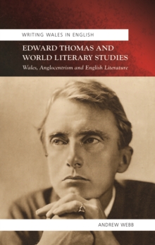 Edward Thomas and World Literary Studies : Wales, Anglocentricism and English Literature