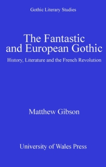 The Fantastic and European Gothic : History, Literature and the French Revolution