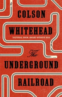 The Underground Railroad : Winner of the Pulitzer Prize for Fiction 2017, Hardback Book The Underground Railroad : Winner of the Pulitzer Prize for Fiction 2017, Hardback Book