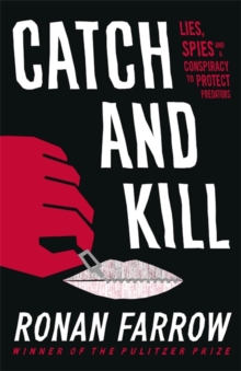 Catch and Kill : Lies, Spies and a Conspiracy to Protect Predators, Hardback Book Catch and Kill : Lies, Spies and a Conspiracy to Protect Predators, Hardback Book
