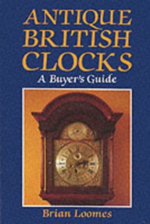 Antique British Clocks : A Buyer's Guide, Hardback Book Antique British Clocks : A Buyer's Guide, Hardback Book