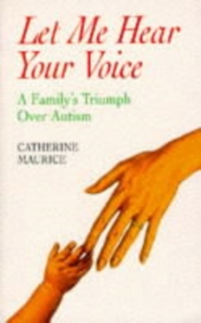 Let Me Hear Your Voice : Family's Triumph Over Autism, Paperback Book Let Me Hear Your Voice : Family's Triumph Over Autism, Paperback Book