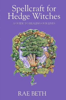 Spellcraft for Hedge Witches : A Guide to Healing our Lives