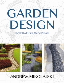 Garden Design: Inspiration & Ideas, Hardback Book Garden Design: Inspiration & Ideas, Hardback Book