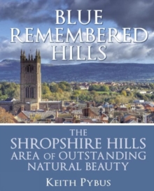Blue Remembered Hills : The Shropshire Hills Area of Outstanding Natural Beauty, Paperback Book Blue Remembered Hills : The Shropshire Hills Area of Outstanding Natural Beauty, Paperback Book