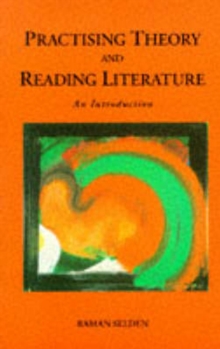 Practising Theory and Reading Literature : An Introduction, Paperback / softback Book Practising Theory and Reading Literature : An Introduction, Paperback / softback Book