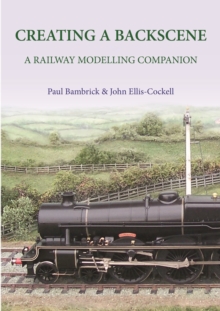 Creating a Backscene : A Railway Modelling Companion, Hardback Book Creating a Backscene : A Railway Modelling Companion, Hardback Book