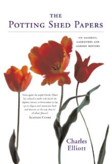 The Potting-shed Papers : From Johnny Appleseed's Apples to Sex and the Single Strawberry - Explorations of Gardens and Gardeners, Hardback Book The Potting-shed Papers : From Johnny Appleseed's Apples to Sex and the Single Strawberry - Explorations of Gardens and Gardeners, Hardback Book