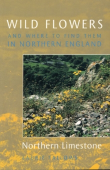 Wild Flowers and Where to Find Them in Northern England: Northern Limestone : Volume 1, Paperback Book Wild Flowers and Where to Find Them in Northern England: Northern Limestone : Volume 1, Paperback Book