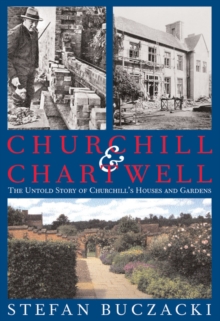 Churchill and Chartwell : The Untold Story of Churchill's Houses and Gardens, Hardback Book Churchill and Chartwell : The Untold Story of Churchill's Houses and Gardens, Hardback Book