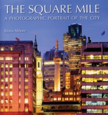 The Square Mile : A Photographic Portrait of the City, Hardback Book The Square Mile : A Photographic Portrait of the City, Hardback Book