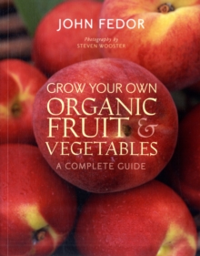 Grow Your Own Organic Fruit and Vegetables : A Complete Guide, Paperback Book Grow Your Own Organic Fruit and Vegetables : A Complete Guide, Paperback Book