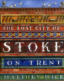 The Lost City of Stoke-on-Trent, Hardback Book The Lost City of Stoke-on-Trent, Hardback Book