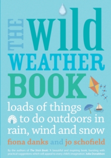 The Wild Weather Book : Loads of things to do outdoors in rain, wind and snow, Paperback / softback Book The Wild Weather Book : Loads of things to do outdoors in rain, wind and snow, Paperback / softback Book