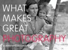 What Makes Great Photography : 80 Masterpieces Explained, Paperback Book What Makes Great Photography : 80 Masterpieces Explained, Paperback Book