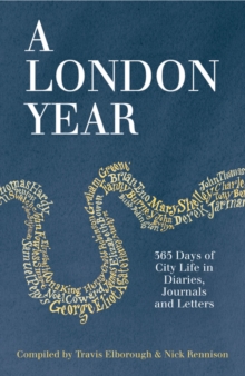 A London Year : 365 Days of City Life in Diaries, Journals and Letters, Paperback Book A London Year : 365 Days of City Life in Diaries, Journals and Letters, Paperback Book