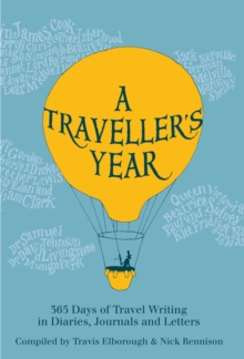 A Traveller's Year : 365 Days of Travel Writing in Diaries, Journals and Letters, Hardback Book A Traveller's Year : 365 Days of Travel Writing in Diaries, Journals and Letters, Hardback Book