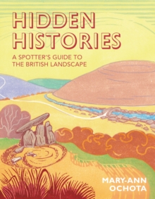 Hidden Histories: A Spotter's Guide to the British Landscape, Hardback Book Hidden Histories: A Spotter's Guide to the British Landscape, Hardback Book