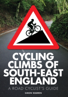 Cycling Climbs of South-East England : A Road Cyclist's Guide, Paperback Book Cycling Climbs of South-East England : A Road Cyclist's Guide, Paperback Book