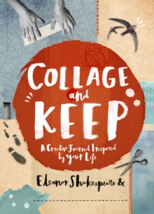 Collage and Keep : A Creative Journal Inspired by Your Life, Paperback Book Collage and Keep : A Creative Journal Inspired by Your Life, Paperback Book