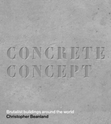 Concrete Concept : Brutalist Buildings Around the World, Hardback Book Concrete Concept : Brutalist Buildings Around the World, Hardback Book