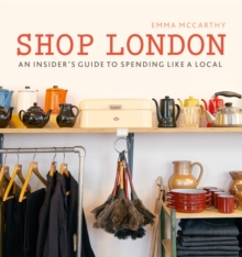 Shop London : An Insider's Guide to Spending Like a Local, Paperback Book Shop London : An Insider's Guide to Spending Like a Local, Paperback Book