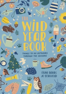 The Wild Year Book : Things to do outdoors through the seasons, Paperback Book The Wild Year Book : Things to do outdoors through the seasons, Paperback Book