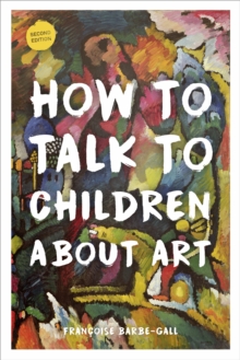 How to Talk to Children About Art, Paperback Book How to Talk to Children About Art, Paperback Book