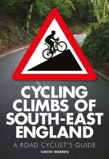 Cycling Climbs of South-East England : A Road Cyclist's Guide