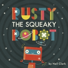 Rusty The Squeaky Robot, Paperback / softback Book Rusty The Squeaky Robot, Paperback / softback Book