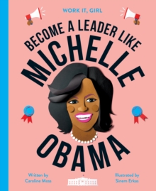 Work It, Girl: Michelle Obama : Become a leader like, Hardback Book Work It, Girl: Michelle Obama : Become a leader like, Hardback Book