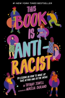 This Book Is Anti-Racist : 20 Lessons On How To Wake up, Take action, And Do The Work Volume 1