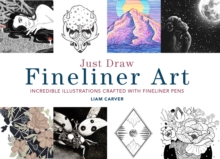 Just Draw Fineliner Art : Incredible Illustrations Crafted With Fineliner Pens